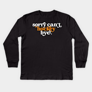 Sorry can't hockey bye Kids Long Sleeve T-Shirt